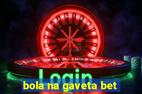 bola na gaveta bet